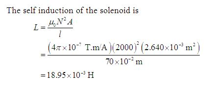 The self induction of the solenoid is μ.N2 A (47x10 T.mA)(2000). (2.640 x 10 m*) 70x10 m -1895 x10 H
