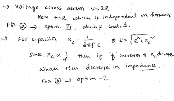 Fr @ option - Il و to → Voltage across resiston. U=IR Here z=r which is independent on frequency. which if constant. For capa