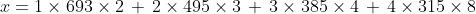 x=1\times 693\times 2\,+\,2\times 495\times 3\,+\,3\times 385\times 4\,+\,4\times 315\times 8
