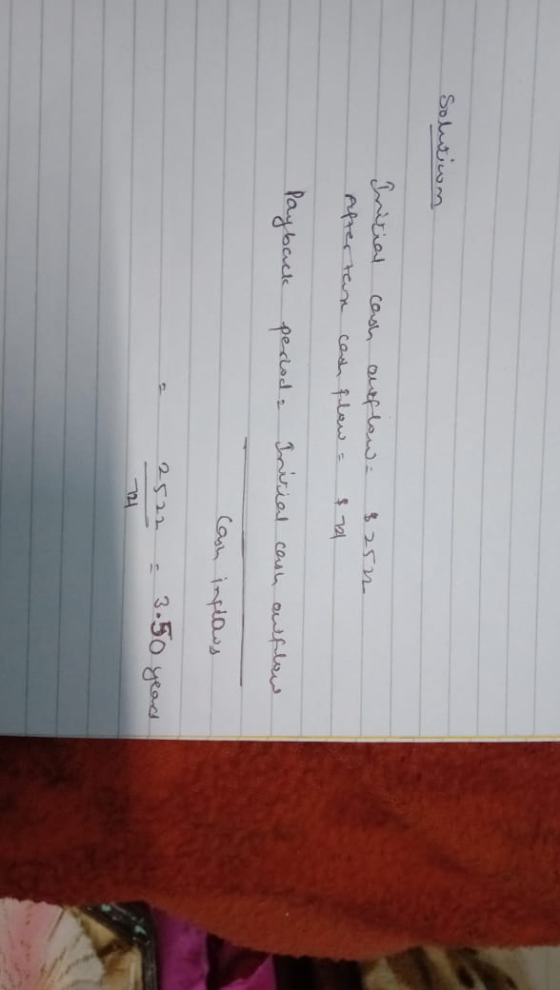 Solution Initial cash outflow - After tan cash flow = 3252 $72 Payback perloda Inicial cash outflow can inflows 2522 - 3.50 y