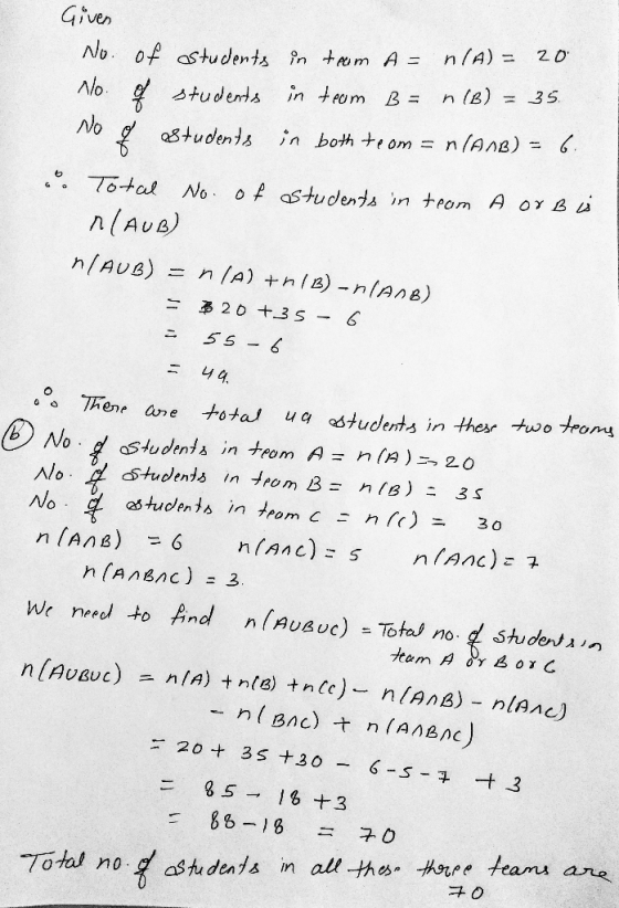 Given No. of students in tem A= n(A) = 20 No. of students in team B = n (B) = 35. No students in both te om = n(ANB) = 6. Tot