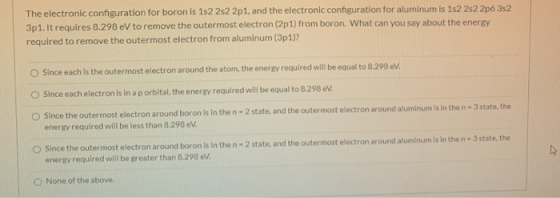 The electronic configuration for boron is 152 2s22p1, and the electronic configuration for aluminum is 1s22s22p6 352 3p1. It