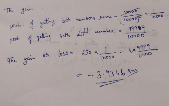 The gain . 1oooo Same - 10000 prob. of getting both numbers same - 10000 1000 prob of getting both diff. number = 99989 10000