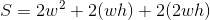 S=2w^2+2(wh)+2(2wh)