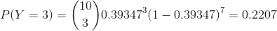 P(Y = 3) = \binom{10}{3}0.39347^3(1 -0.39347 )^7= 0.2207