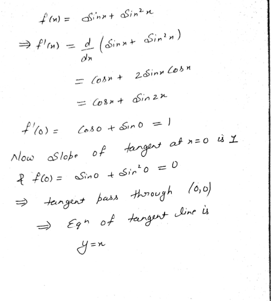 f(x) = sinnt sinn → fon) = d (Sinnt asiman) du - Cosnt zodinncosn = Coont Sinan f(o)= Cosot sino =1 Now aslope of tangent a