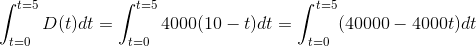 \int_{t=0}^{t=5}D(t)dt=\int_{t=0}^{t=5}4000(10-t)dt=\int_{t=0}^{t=5}(40000-4000t)dt