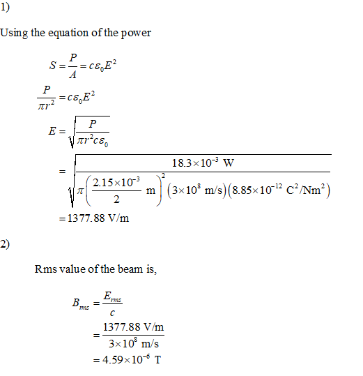Using the equation of the power πι. 18.3x10-3 w 2.15x10 m (3x108 m/s) (8.85x1012 C Nm2 1377.88 V/m 2) Rms value of the beam i