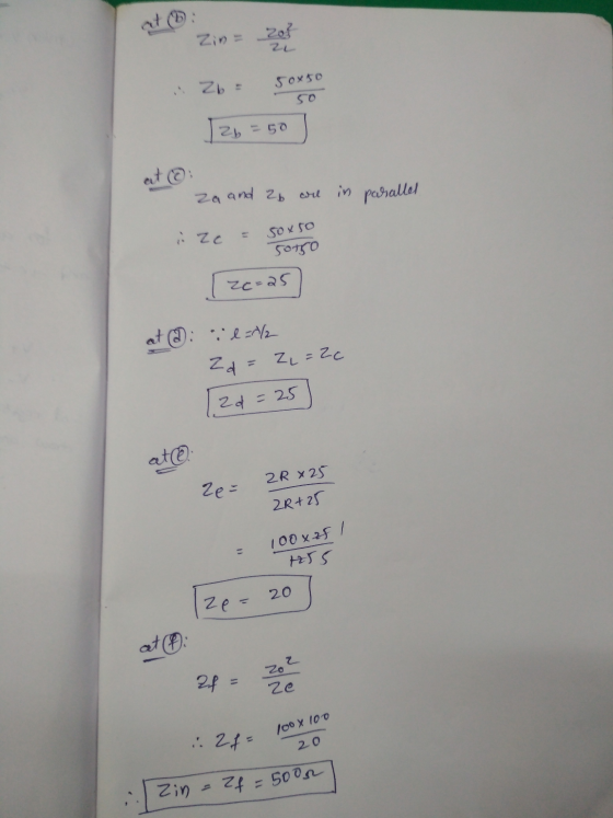 at (8: Zin = 20} 2L Zb 50x5o 50 2b =50 at @ za and 2b are in in parallel Zc soxso 50750 Ze=25 at di id=0/2 ZL=2c Zd= 2 d = 25