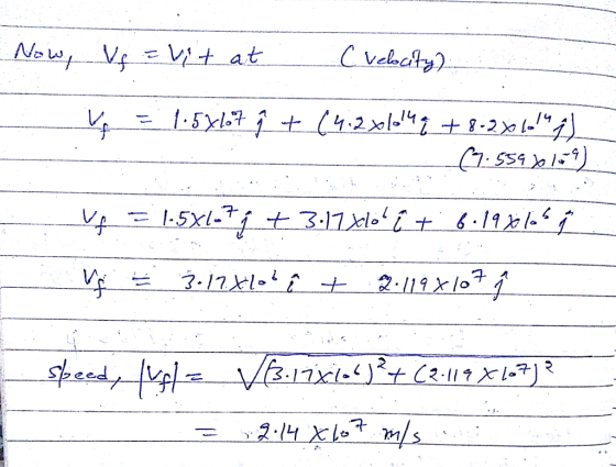 Now, Vf = Vit at ( velocity) 1.5x107 ŷ + (4.2x16149 + 8-20 lal ;) 2.119 X107 speedy p= V&17xl6<}?+ (z.119 X167)? Vis17ri)²+(