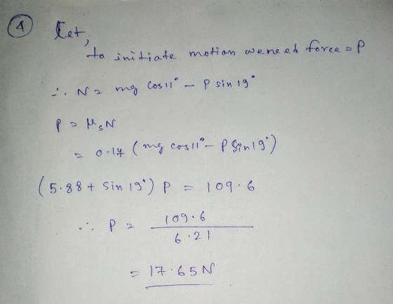 a initiate motian wenees force P Cos P stn 19 o 14 (m cos 17 (5.88t Sin 13) P109.6 109 6 - P> 6 21 17 65 N