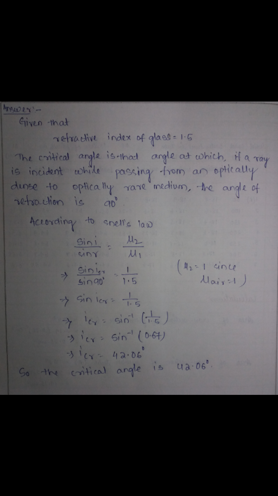 Answer - Given that refractive index of glass= 1.5 The critical angle is that angle at which, if a ray is incident white pass