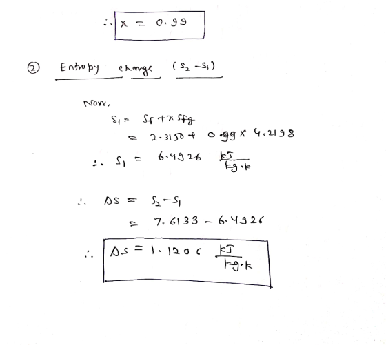 :|* = 0.99 0.99 € Entropy change (52 ~S1) Non, - Siz Srotasfg = 2.3150 f 0.99 x 42198 si = 6.4926 to AS = s-si = 7.6133 ~ 6