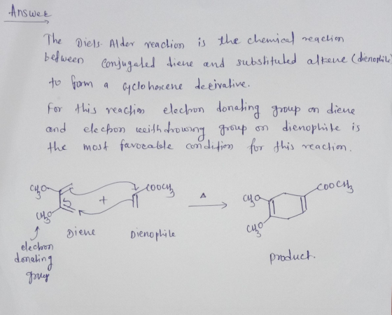 Answee a The Diels. Alder reaction is the chemical reaction between Conjugated diene and substituted alkene (dienostile) to f