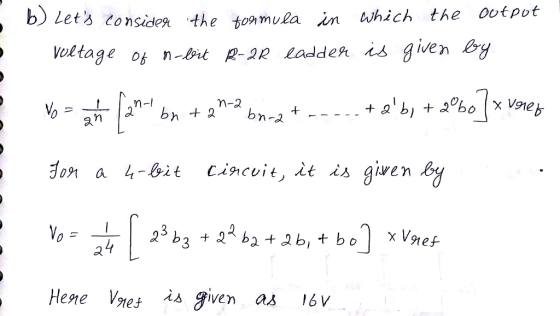 b) Lets consian oltage tomua the sonmula in which the outpot ot n-bit R-2R Ladden is given y 2 n /2 Hene Ve is given as I6v