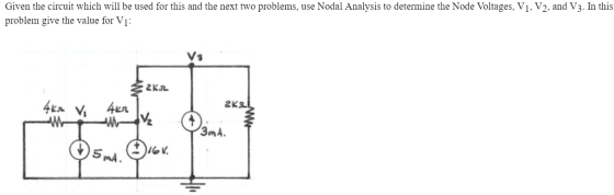 Given the circuit which will be used for this and the next two problems, use Nodal Analysis to determine the Node Voltages, V