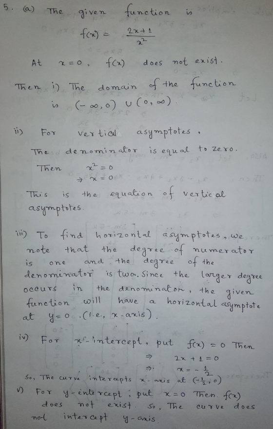 5. (a) The function is given f(x) 2x+ 1 . At x=0 f(x) does not exist. Then i) The domain of the function (-x, o u (0,0) is ji