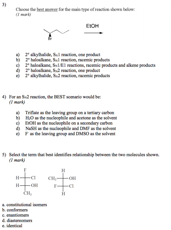 Choose the best answer for the main type of reaction shown below: (1 mark) EtOH a) b) 2° alkylhalide, Syl reaction, one produ