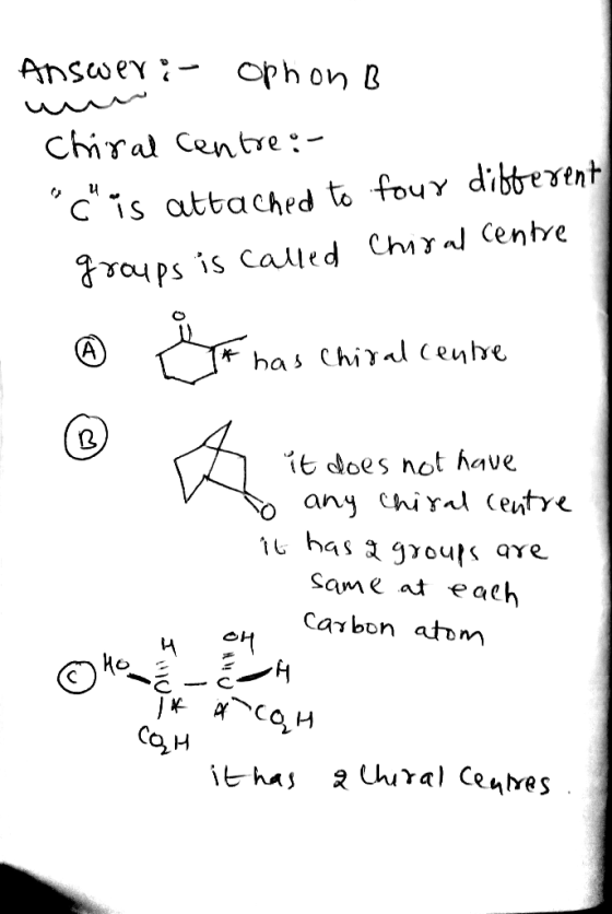 Answer:- ophon B uuw chiral Centre: - Ć is attached to four different groups is called Chiral centre It has chiral centre it