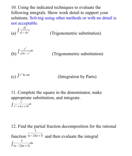 10. Using the indicated techniques to evaluate the following integrals. Show work detail to support your solutions. Solving u