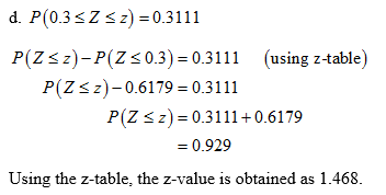 d. P(0.35Z sz)=0.3111 P(Z <z)-P(Z <0.3) = 0.3111 (using z-table) P(Z sz) -0.6179 = 0.3111 P(Z = z)= 0.3111+0.6179 = 0.929 Usi
