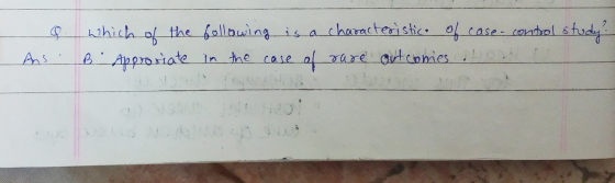 - G. Which of the following is a characteristico of case-control study? Ans. B. Approsiate in the case of sure outcomes. In