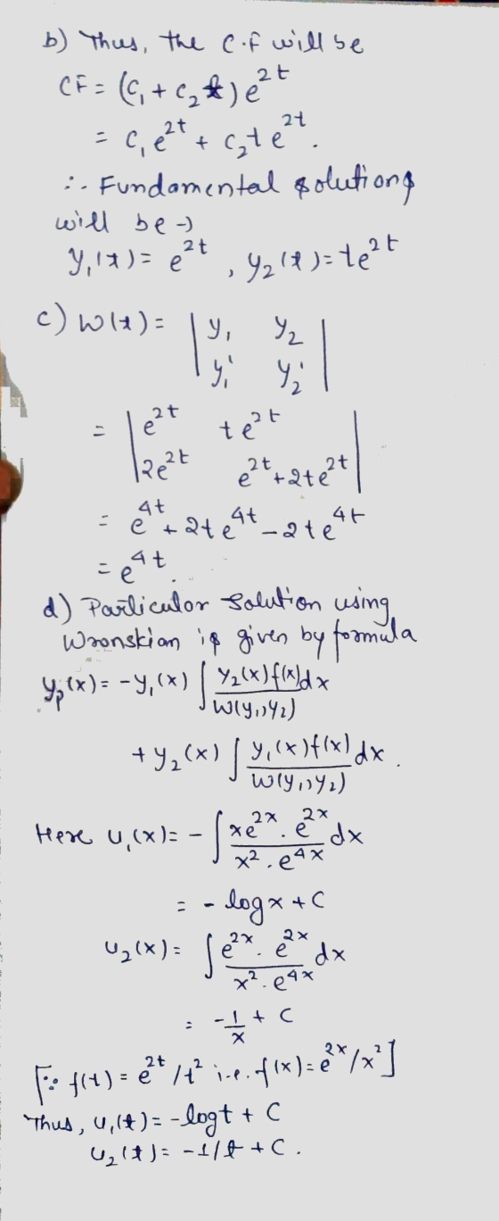 b) Thus, the cof will be (F= (6, + C₂ *) e ²t = C, e24 + (te²t : Fundamental solutions will be -) Y,!!)= e²t 92/8)=4e2t c) W1