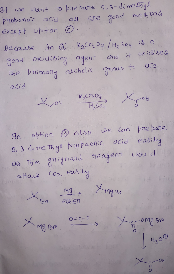 If we want to prepare 2,3-dimethyl propanoic acid all are good methods except option @. . Because In ② K2Cr2O7 / H₂ 504 is a