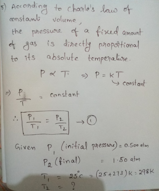 5) According to charles law of constant volume, the pressure of a fixed amount of gas is directly proportional to its absolu