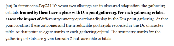 (an) In ferroncene, Fe(C3110, when two clisrings are in obscured adaptation, the gathering orbitals framed by them have a pla