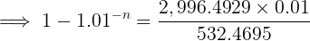 \large \implies 1 - 1.01^{-n}= \frac{2,996.4929\times 0.01}{532.4695}