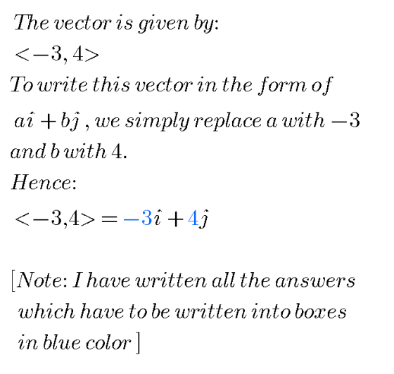 The vector is given by: <-3,4> To write this vector in the form of ai + bị, we simply replace a with -3 and b with 4. Hence: