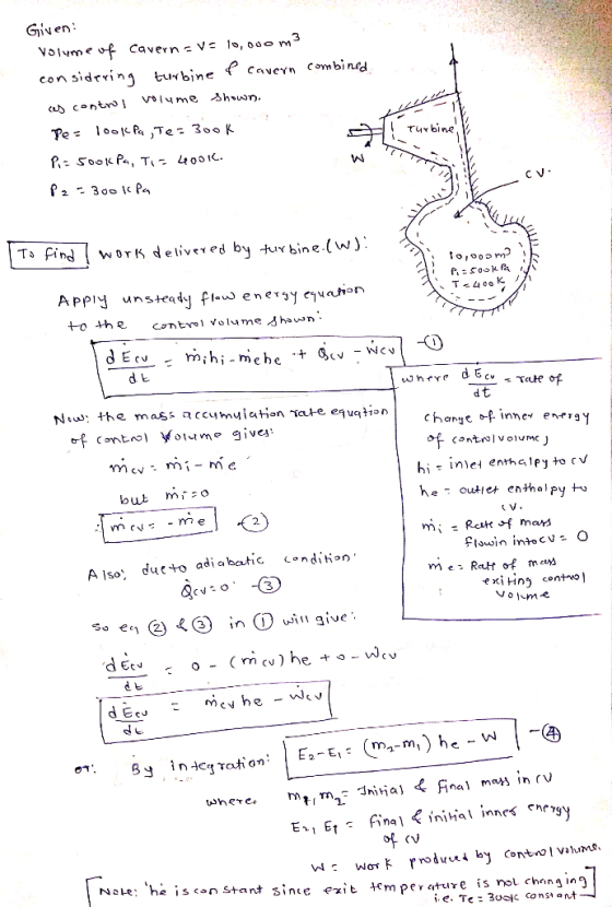 Given: Volume of caverna Vs 10,000 m3 considering turbine e cavern combined as control volume shown. Pe: 100kPa , Tes 300k P