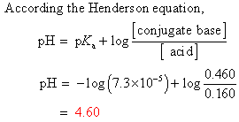 According the Henderson equation conjugate base acid pH - pKa+log pHlog (7.3x10)+log 0.460 0.160 4.60