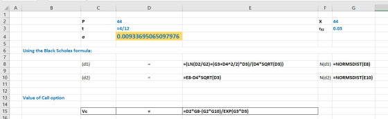 F G X 44 44 =4/12 0.00933695065097976 PRE 0.03 Using the Black Scholes formula: (d1) =(LN(D2/G2)+(G3+D4^2/2)*D3)/(D4*SQRT(D3)