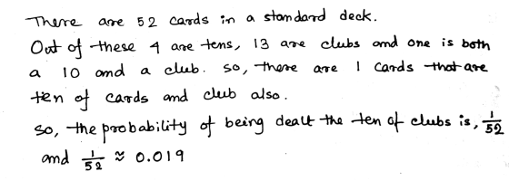 are a There are 52 cards in a standard deck. Out of these 4 are tens, 13 are clubs and one is both 10 and a club. a club. so,