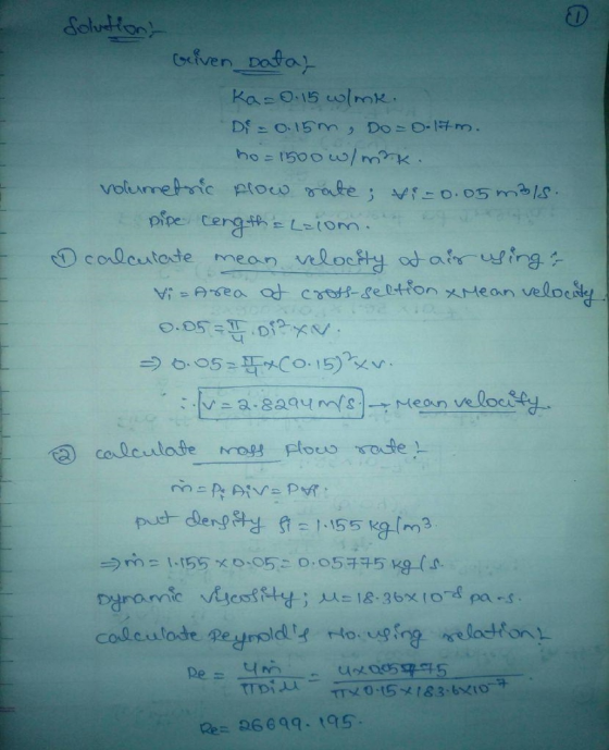 Solutions Given bata, Ka=0.15 w/mk. Dr = 0.15m Do = 0-1#m. ho=1500 w/mrk. volumetric flow rate; te=0.05 mbls. pipe rengths L