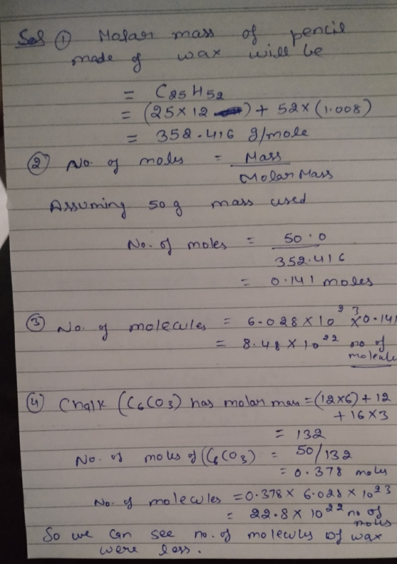 Sol Molar mass of pencil - made of wax will be - CasH5g = (25*12 * + 52 x (110082 - 358.416 g/mole. (2) No. of males & Mass M