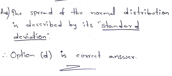 no stribu And the spread of the normal distribution is described by its standard - deviation. Option (d) is correct answer.