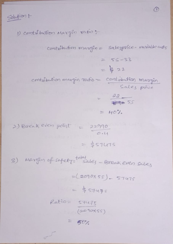 Solution & 1 contribution Margin ratio of Contribution margin = Salesprice- rasiuble costs = 55-33 = $ 22 contribution margin