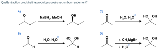 Quelle réaction produirait le produit proposé avec un bon rendement? ОН NaBн, Меон НО, НО но он ман, мен, цомо , но и қамо ,