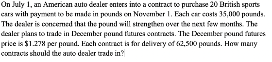 On July 1, an American auto dealer enters into a contract to purchase 20 British sports cars with payment to be made in pound