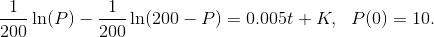 \frac{1}{200}\ln(P) - \frac{1}{200}\ln(200 - P) = 0.005t + K, ~~ P(0) = 10.