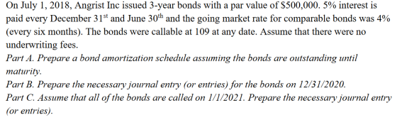 On July 1, 2018, Angrist Inc issued 3-year bonds with a par value of $500,000. 5% interest is paid every December 31st and Ju