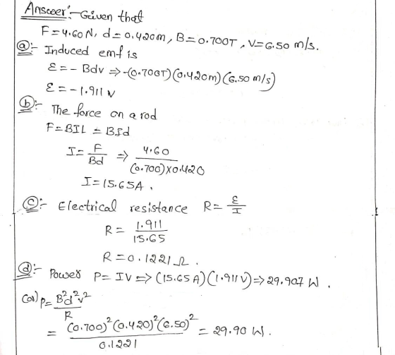 Bo AnscoerGiven that F=4.60N, d= 0.4200, B=0.700T, VEG.50 m/s. @- Induced emfis E =- Bdv => -©•706T) 00:42cm) (6.50 m/s) E =