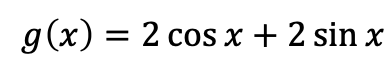 g(x) = 2 cos x + 2 sin x
