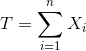 T= \sum_{i=1}^{n}X_i