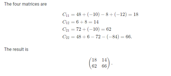 The four matrices are Cu = 48 + (-10-8+(-12) = 18 C12 = 6+8 = 14 C21 = 72+(-10) = 62 C22 = 48 + 6 – 72-(-84) = 66. The result