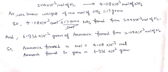 2:04X163 mol of N2 4:08x103 mol of NH3 As we know weight of one meal of NHg = 17 gram - so, 4.088103 not x17 grom Nits formed