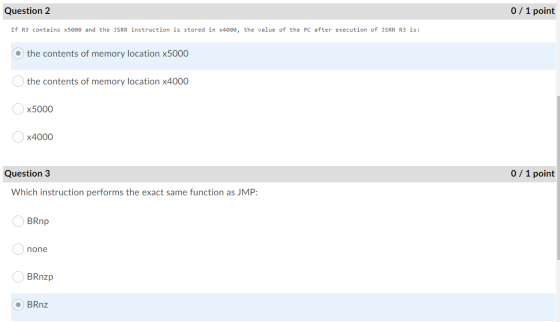 Question 2 0 / 1 point If R3 contains x5000 and the JSRR instruction is stored in x4000, the value of the PC after execution